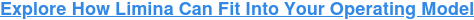 Explore How Limina Can Fit Into Your Operating Model